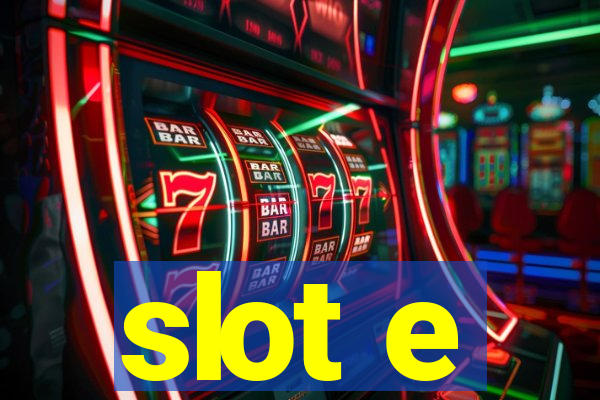 slot e