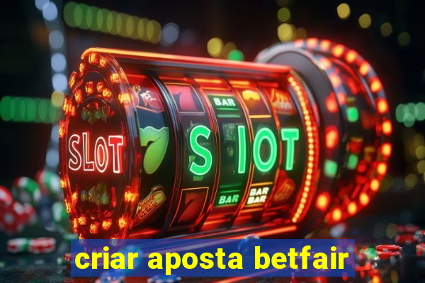 criar aposta betfair