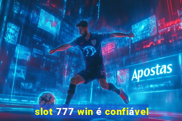 slot 777 win é confiável