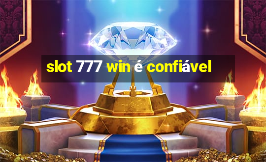 slot 777 win é confiável