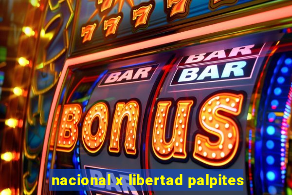 nacional x libertad palpites