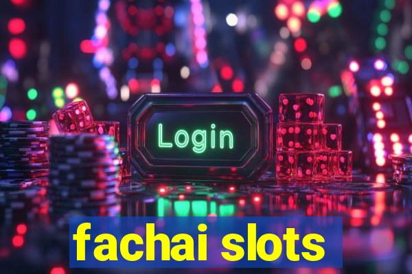 fachai slots