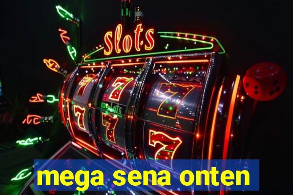 mega sena onten