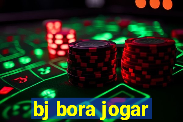 bj bora jogar