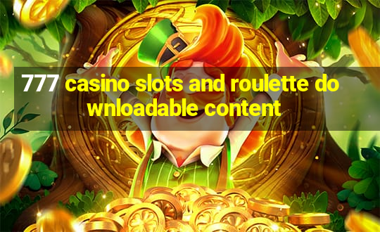 777 casino slots and roulette downloadable content