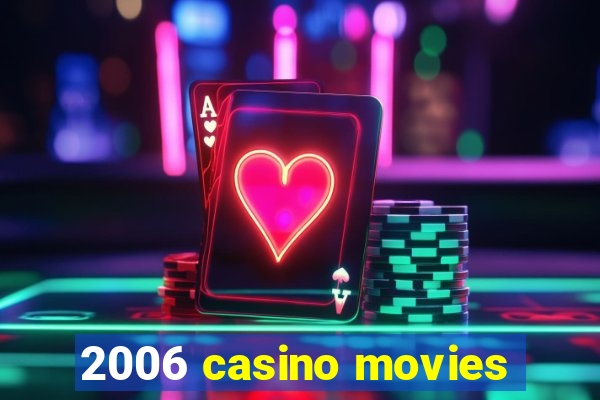 2006 casino movies