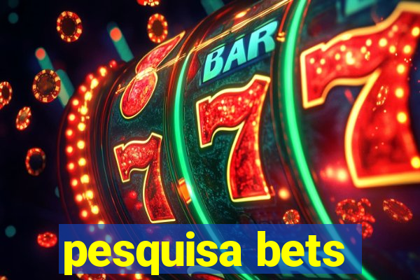 pesquisa bets