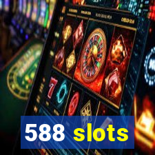 588 slots