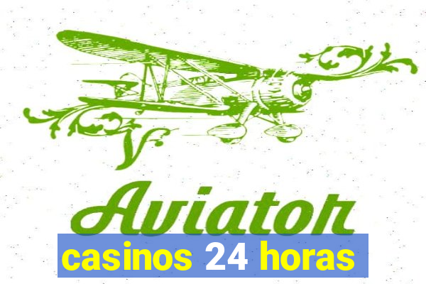 casinos 24 horas