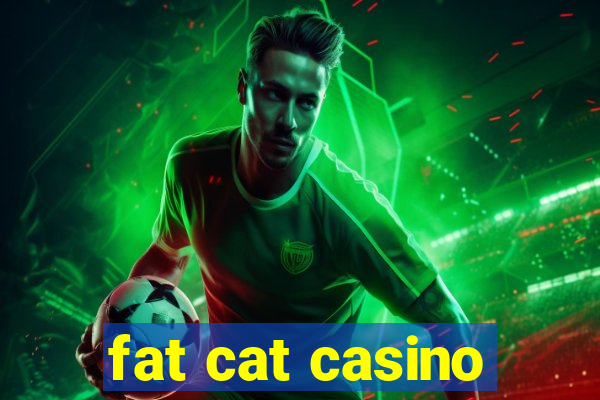 fat cat casino