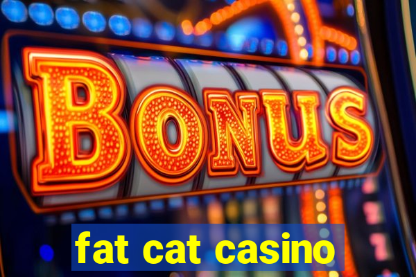 fat cat casino