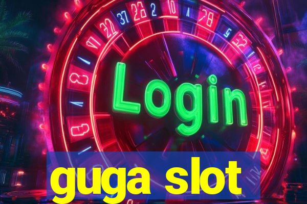 guga slot