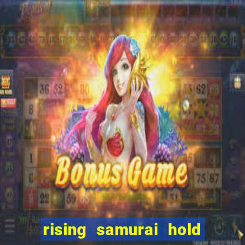 rising samurai hold and win slot