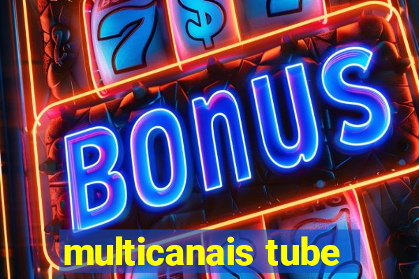 multicanais tube