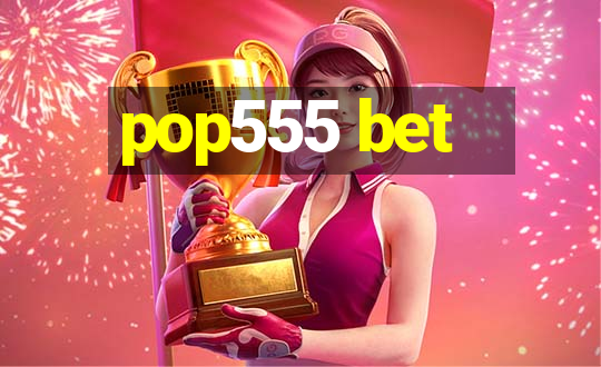 pop555 bet