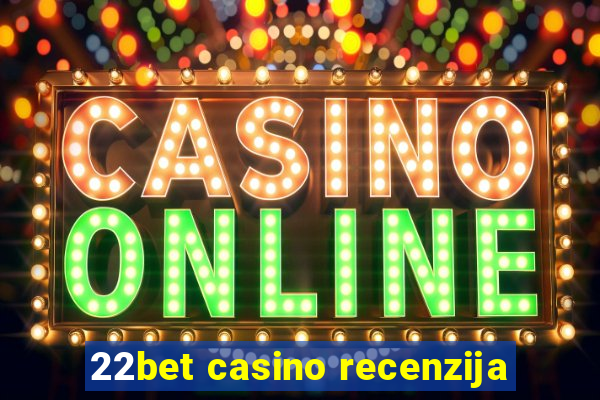 22bet casino recenzija