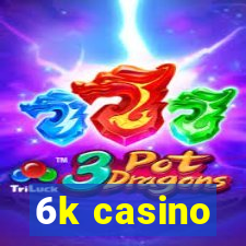 6k casino