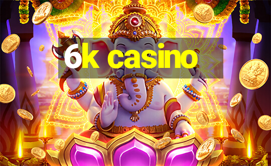 6k casino