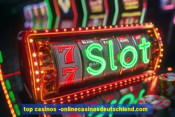 top casinos -onlinecasinosdeutschland.com