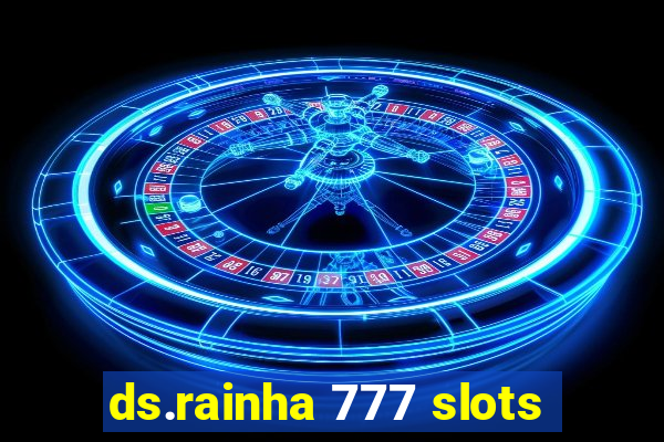 ds.rainha 777 slots