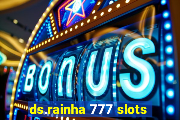 ds.rainha 777 slots