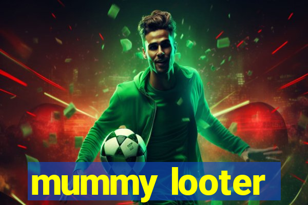 mummy looter