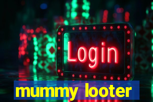 mummy looter