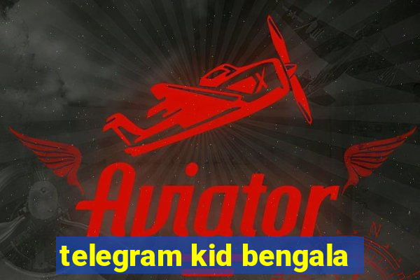 telegram kid bengala