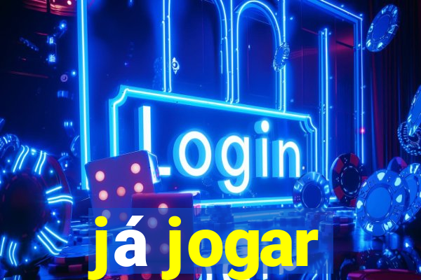 já jogar