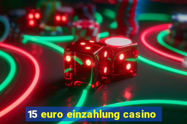 15 euro einzahlung casino