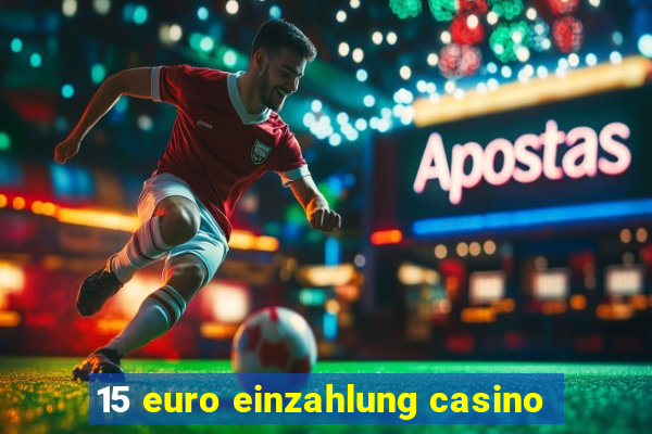 15 euro einzahlung casino