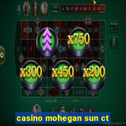 casino mohegan sun ct