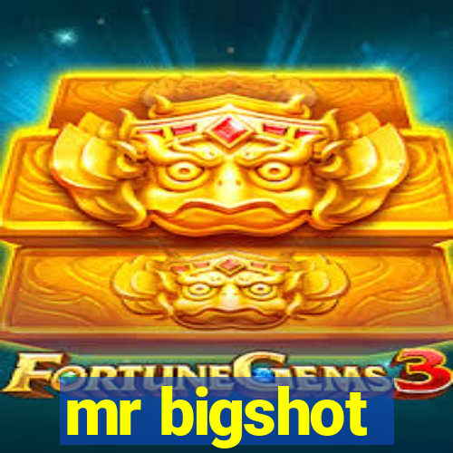 mr bigshot