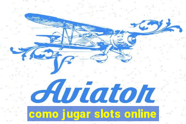 como jugar slots online