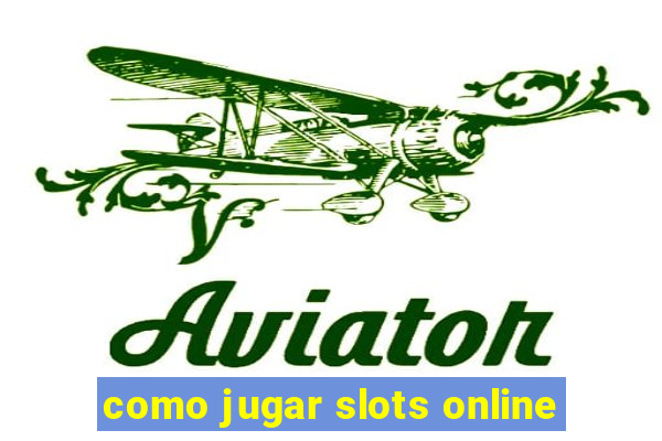 como jugar slots online