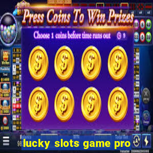 lucky slots game pro