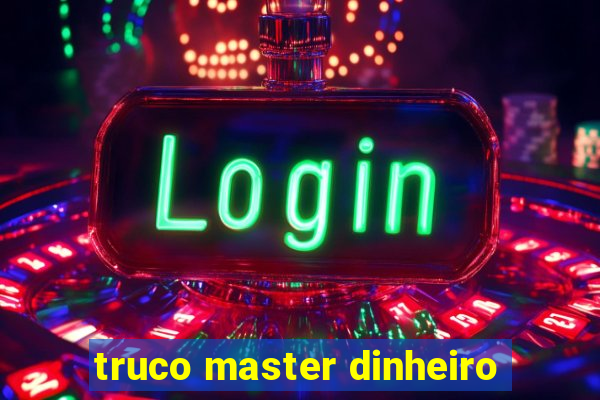 truco master dinheiro