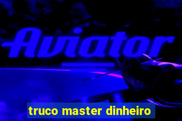 truco master dinheiro