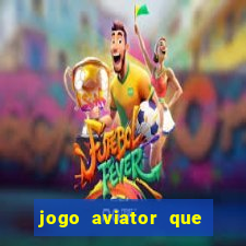 jogo aviator que ganha dinheiro