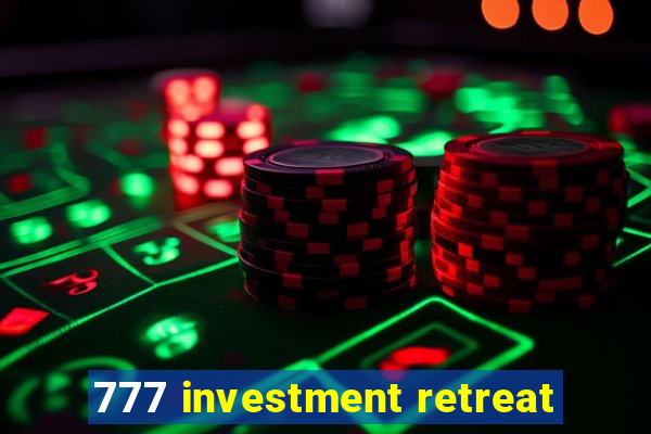 777 investment retreat