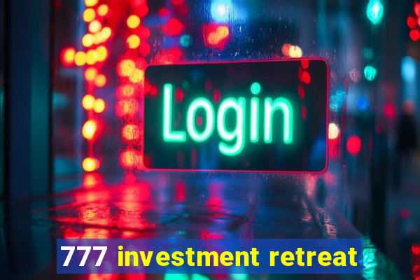 777 investment retreat