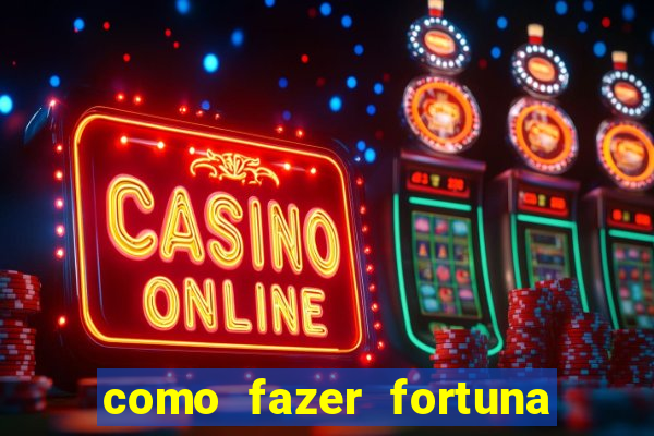 como fazer fortuna com pouco dinheiro