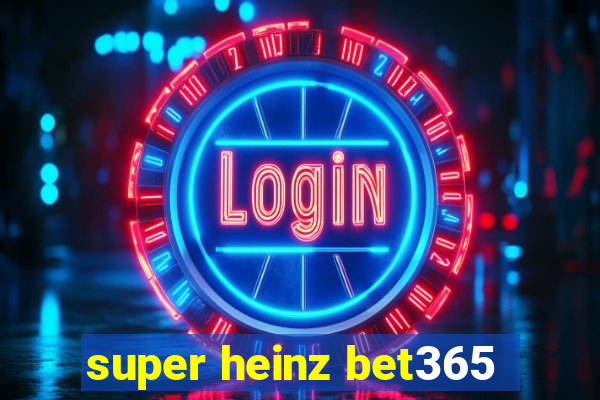 super heinz bet365