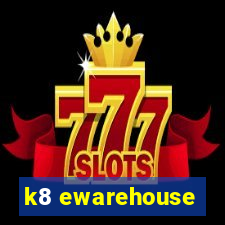 k8 ewarehouse