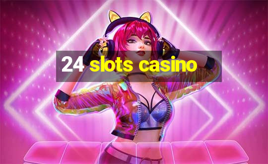 24 slots casino