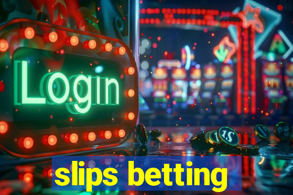 slips betting