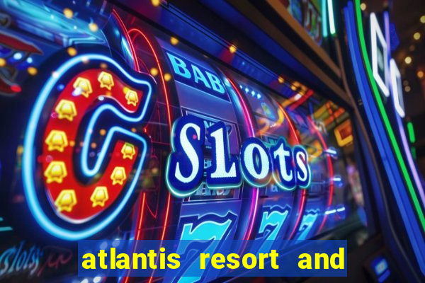 atlantis resort and casino nassau