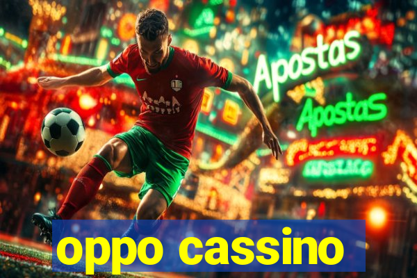 oppo cassino