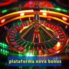 plataforma nova bonus