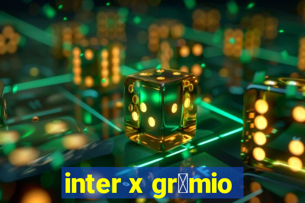 inter x gr锚mio